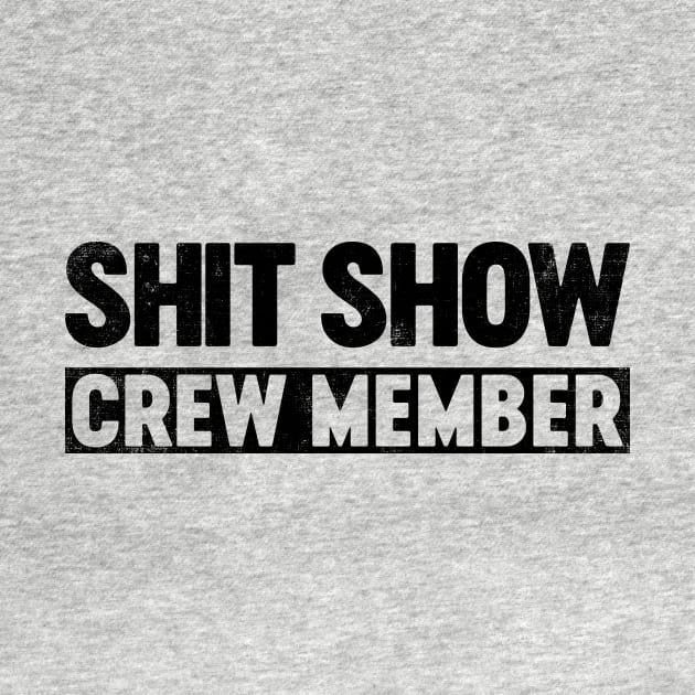 Shit Show Crew Member (Black) Funny by tervesea